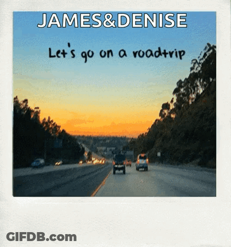James And Denise Let 'S Go On A Roadtrip With A Picture Of A Highway GIF