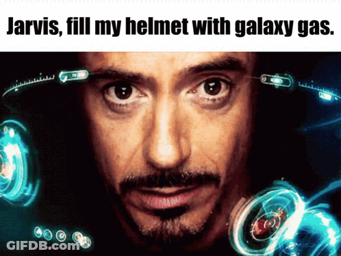 Jarvis Fill My Helmet With Galaxy Gas Written Above A Picture Of A Man GIF