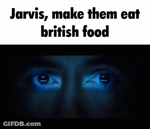 Jarvis , Make Them Eat British Food Written On A Screen GIF