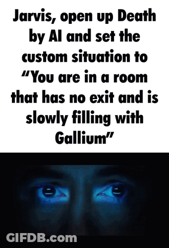 Jarvis Open Up Death By Al And Set The Custom Situation To You Are In A Room That Has No Exit And Is Slowly Filling With GIF