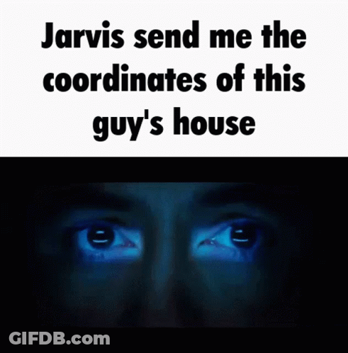 Jarvis Send Me The Coordinates Of This Guy 'S House Written In Black GIF