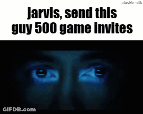 Jarvis Send This Guy 500 Game Invites Is Written Above A Man 'S Eyes GIF