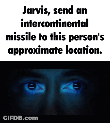 Jarvis Sends An Intercontinental Missile To This Person 'S Approximate Location GIF
