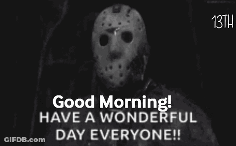 Jason Voorhees From Friday The 13Th Is Wearing A Hockey Mask And Says Good Morning Have A Wonderful Day Everyone ! GIF