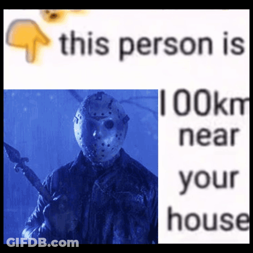 Jason Voorhees This Person Is 100 Km Near Your House GIF