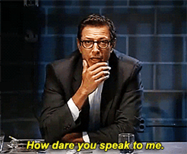 Jeff Goldblum How Dare You To Me GIF