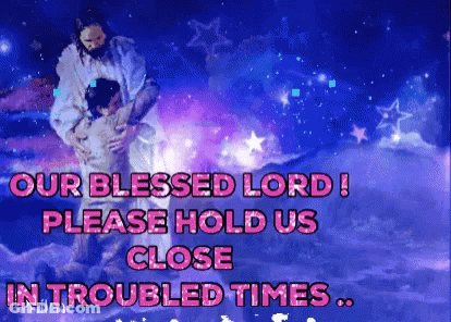 Jesus Holding Child Our Blessed Lord Please Hold Us Close In Troubled Times GIF