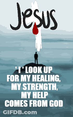 Jesus I Look Up For My Healing My Strength And My Help Comes From God GIF