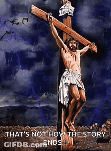 Jesus On Cross With That's Not How The Story Ends GIF