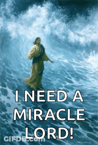 Jesus Walking Through Water Saying I Need A Miracle Lord GIF