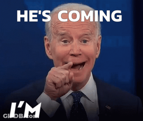 Joe Biden He's Coming GIF