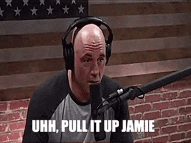 Joe Rogan Uhh Pull It Up Jamie GIF