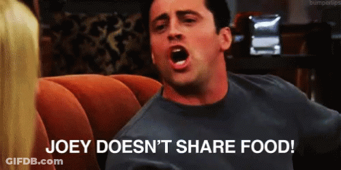 Joey Does N't Share Food Written On A Screen GIF