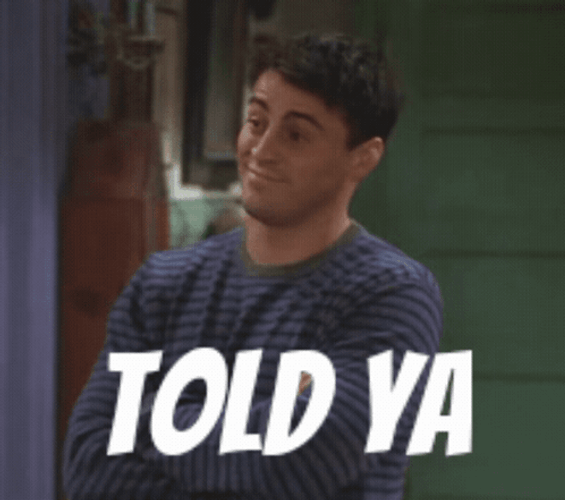Joey Tribbiani I Told You GIF