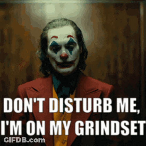 Joker Don't Disturb Me I'm On My Grindset GIF