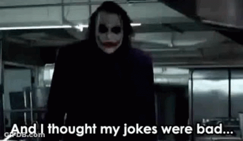 Joker Standing In Dark Room Saying And I Thought My Jokes Were Bad GIF