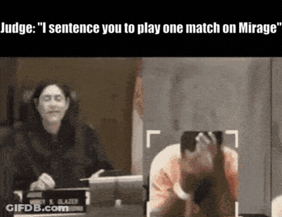 Judge Says I Sentence You To Play One Match On Mirage GIF