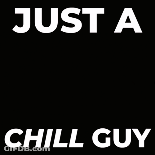 Just A Chill Guy By Benjamin's In Black GIF