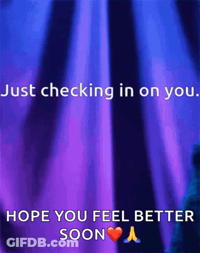 Just Checking In On You Hope You Feel Better Soon GIF