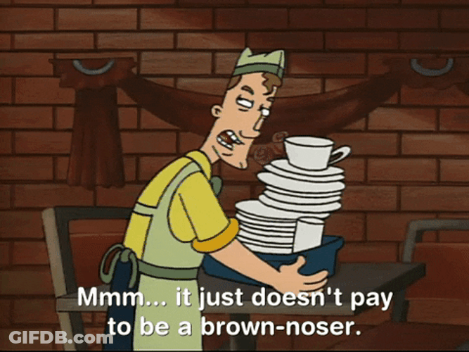 Just Doesn't Pay To Be Brown Noser GIF