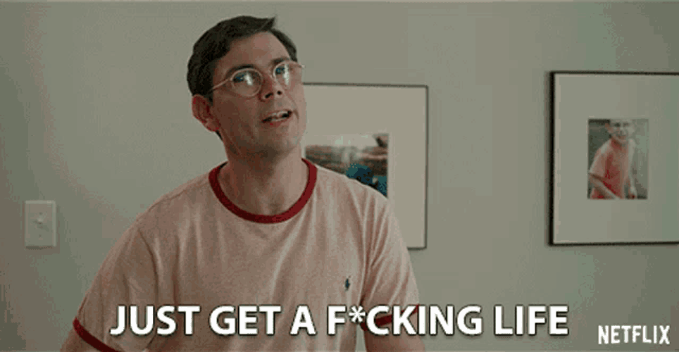 Just Get A Fucking Life Annoyed GIF