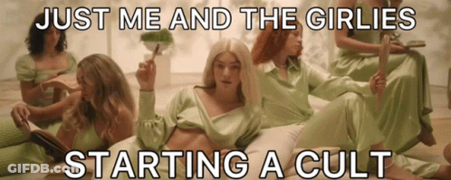 Just Me And Girlies Starting Cult GIF