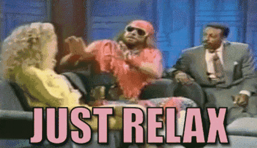 Just Relax Settle Down GIF