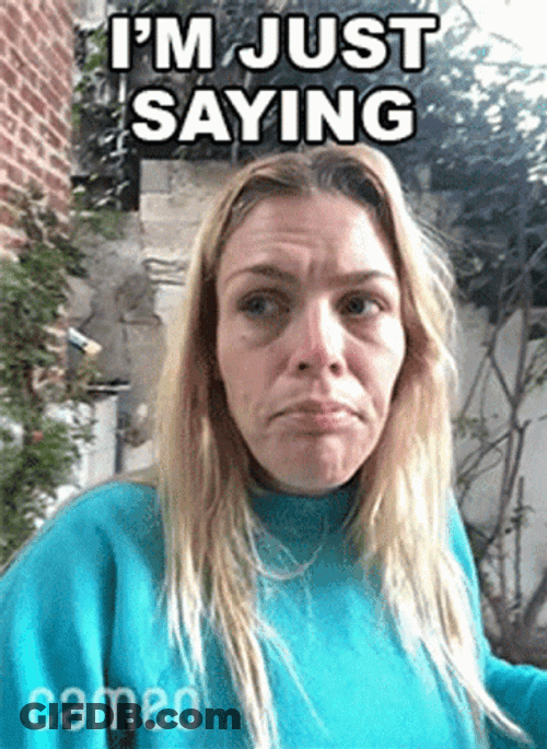 Just Saying GIF