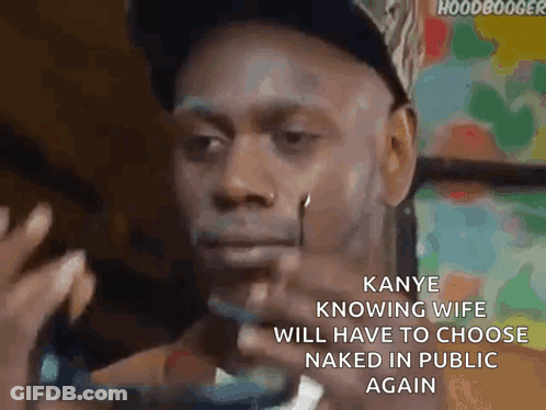 Kanye Knowing His Wife Will Have To Choose To Be Naked In Public Again GIF