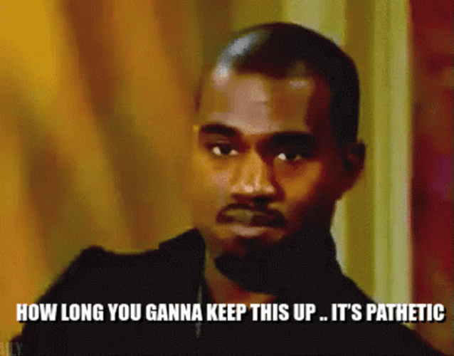 Kanye West How Long You Gonna Keep Pitiful GIF
