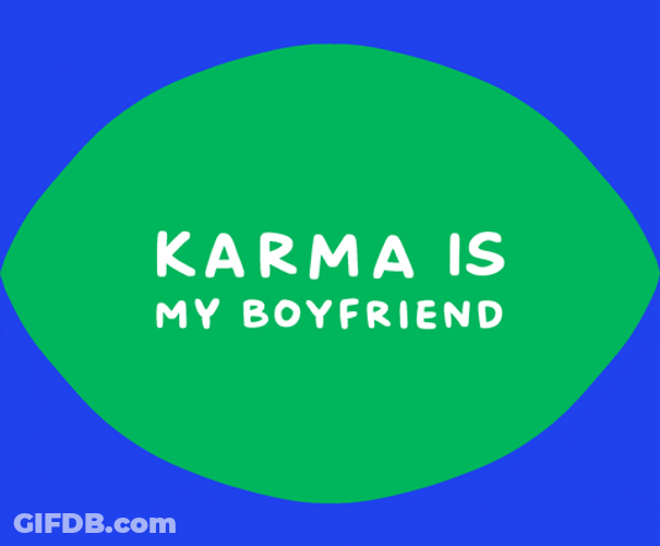 Karma Is Everything GIF