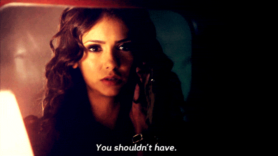 Katherine Pierce You Shouldn't Have GIF