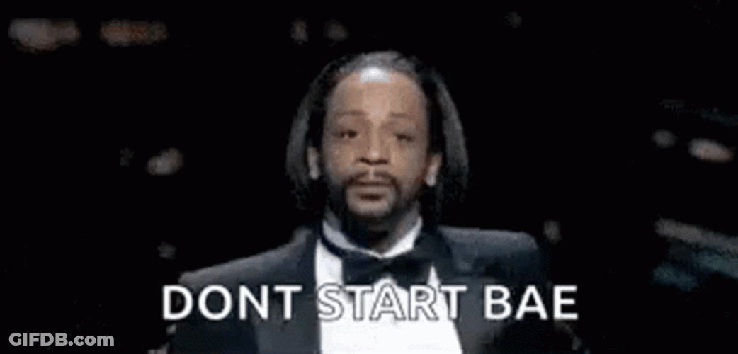 Katt Williams Funny Meme Don't Start Bae GIF