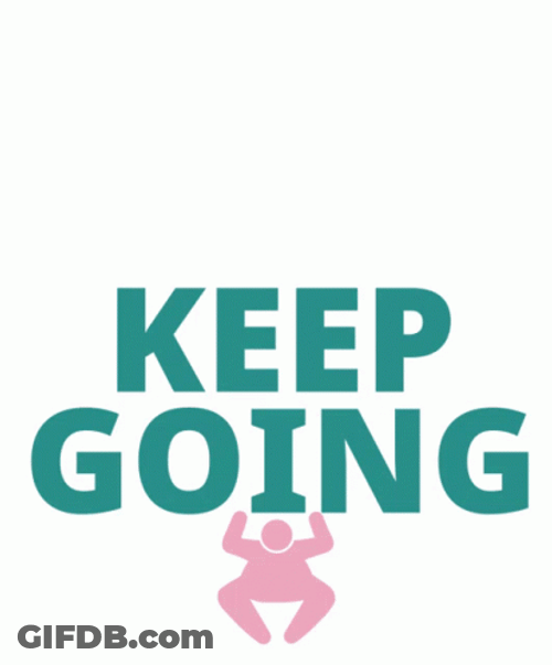 Keep Going Keep Pushing GIF