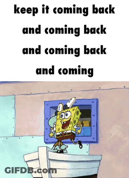 Keep It Coming Back GIF
