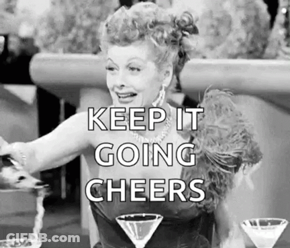 Keep It Going Cheers Meme GIF