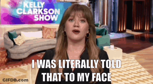 Kelly Clarkson Is On The Kelly Clarkson Show And Says I Was Literally Told That To My Face GIF