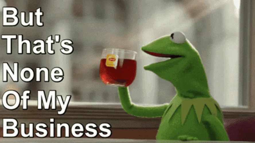 Kermit None Of My Business Meme GIF