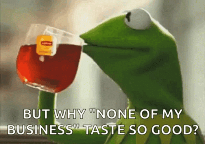 Kermit Tea None Of My Business Taste Good GIF
