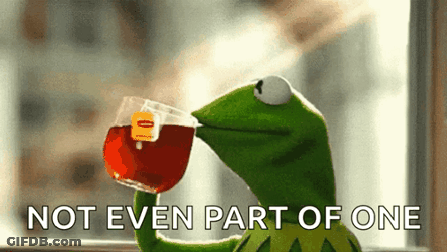 Kermit Tea Not Even Part Of One GIF