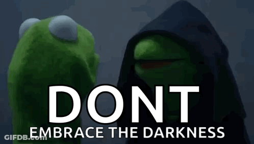 Kermit The Frog And Darth Vader Are Standing Next To Each Other On A Poster That Says Dont Embrace The Darkness . GIF