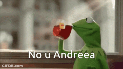 Kermit The Frog Drinking A Cup Of Tea With The Words " No U Andrea " Written Below Him GIF