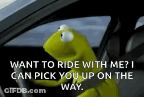 Kermit The Frog Is Driving A Car And Saying `` Want To Ride With Me ? I Can Pick You Up On The Way '' . GIF