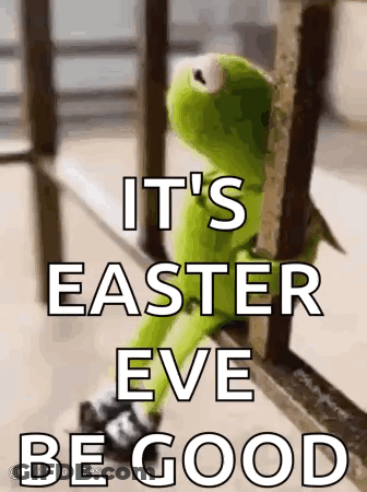 Kermit The Frog Is Sitting On A Railing With The Words `` It 'S Easter Eve Be Good '' Written Above Him . GIF