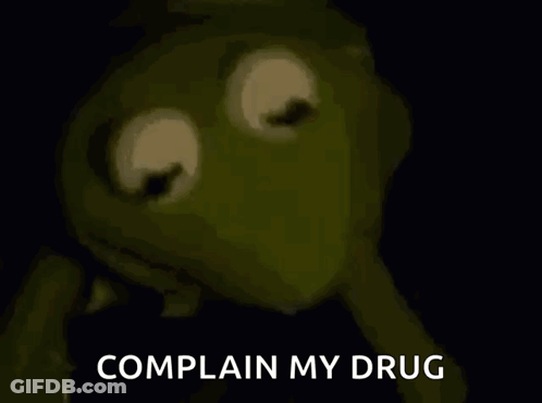 Kermit The Frog With A Syringe In His Mouth And The Words Complain My Drug Written Below Him GIF