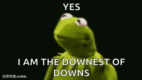 Kermit The Frog Yes I Am The Downnest Of Downs GIF