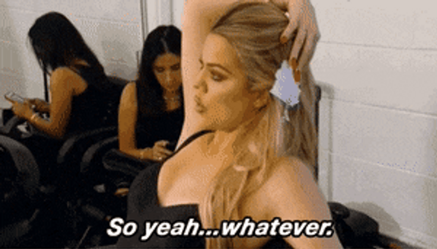 Khloe Kardashian Whatever GIF