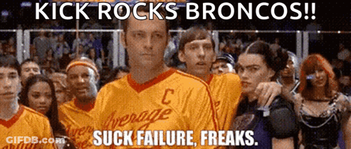 Kick Rocks Broncos Suck Failure Freaks Written On A Poster GIF