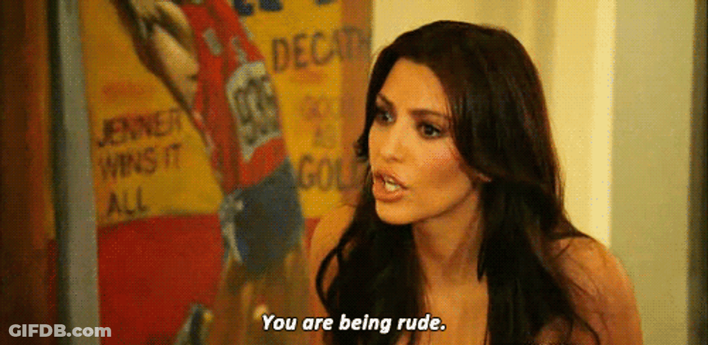Kim Kardashian You Are Being Rude GIF