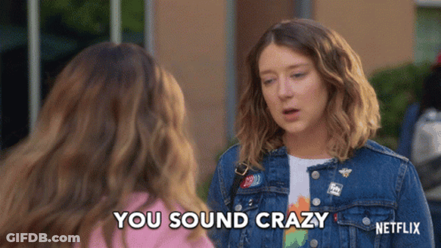 Kimmy Shields You Sound Crazy GIF